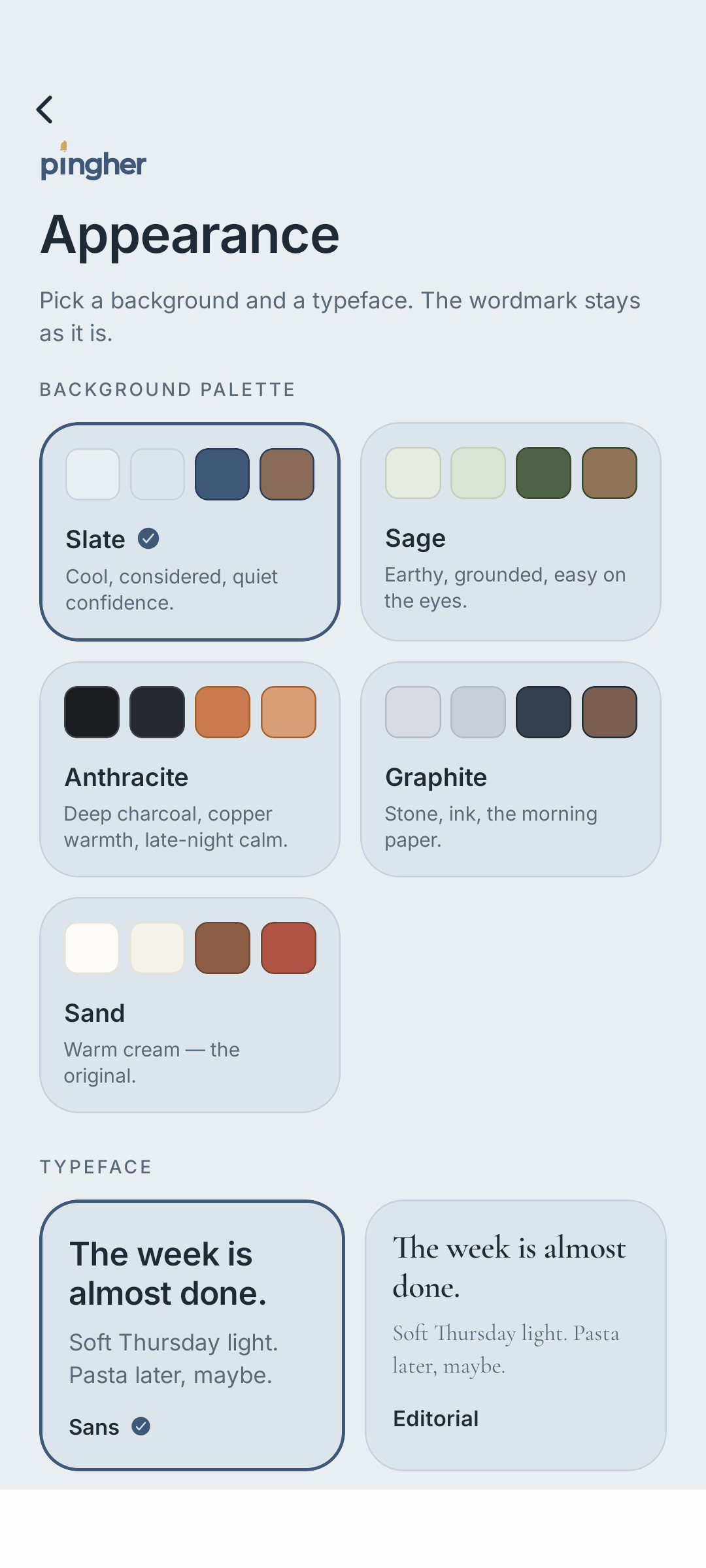 Appearance — five background palettes (Slate, Sage, Anthracite, Graphite, Sand) and two typefaces (Sans / Editorial) so the app feels personal.